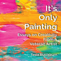 It's Only Painting: Essays On Creativity From A Veteran Artist - Paperback