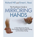 The Practitioner's Guide to Mirroring Hands: A Client-Responsive Therapy That Facilitates Natural Problem-Solving and Mind-Body Healing - Paperback