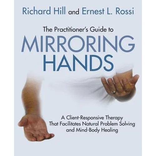 The Practitioner's Guide to Mirroring Hands: A Client-Responsive Therapy That Facilitates Natural Problem-Solving and Mind-Body Healing - Paperback