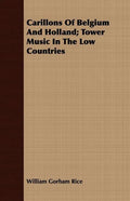 Carillons Of Belgium And Holland; Tower Music In The Low Countries - Paperback