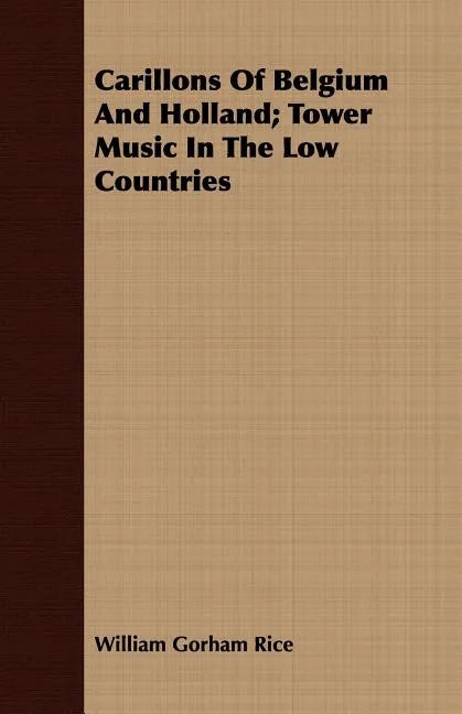 Carillons Of Belgium And Holland; Tower Music In The Low Countries - Paperback