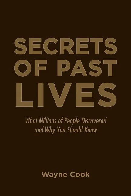 Secrets of Past Lives: What Millions of People Discovered and Why You Should Know - Paperback