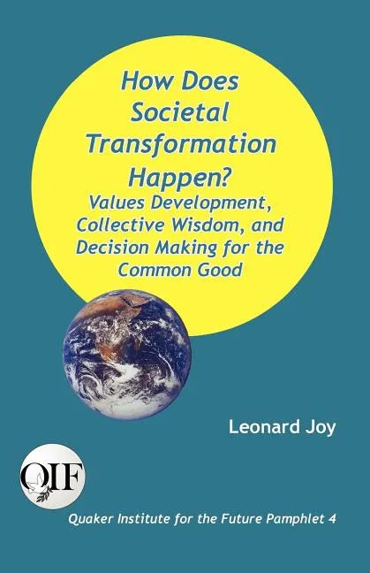 How Does Societal Transformation Happen? Values Development, Collective Wisdom, and Decision Making for the Common Good - Paperback
