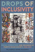Drops of Inclusivity: Racial Formations and Meanings in Puerto Rican Society, 1898-1965 - Hardcover