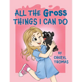 All the Gross Things I Can Do - Hardcover