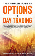 The Complete Guide to Options & Day Trading: This Go To Guide Shows The Advanced Strategies And Tactics You Need To Succeed To Day Trade Forex, Option - Paperback