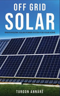 Off Grid Solar: Photovoltaic solar power system for your home: An easy guide to install a solar power system in your home - Paperback