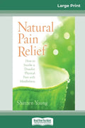 Natural Pain Relief: How to Soothe and Dissolve Physical Pain with Mindfulness (16pt Large Print Edition) - Paperback