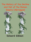 The History of the Decline and Fall of the Roman Empire: (Abridged, annotated) - Hardcover
