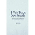 F*ck Toxic Spirituality: Avoiding Red Flags & Navigating the Spiritual Path with Integrity - Paperback