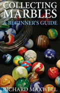 Collecting Marbles: A Beginner's Guide: Learn how to RECOGNIZE the Classic Marbles IDENTIFY the Nine Basic Marble Features PLAY the Old Game of Ringer - Paperback