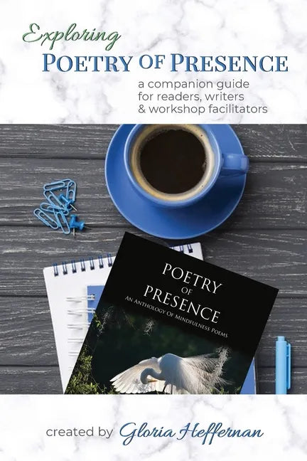 Exploring Poetry of Presence: A Companion Guide for Readers, Writers, & Workshop Facilitators - Paperback