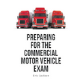 Preparing For The Commercial Motor Vehicle Exam - Paperback