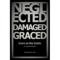 Neglected, Damaged, Graced: Scars on the Inside - Paperback