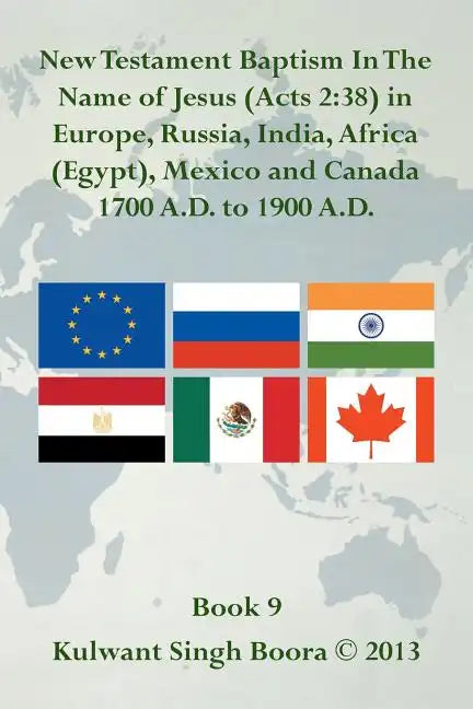 New Testament Baptism in the Name of Jesus (Acts 2: 38) in Europe, Russia, India, Africa (Egypt), Mexico and Canada 1700 A.D. to 1900 A.D.: Book 9 - Paperback