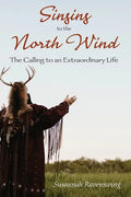 Singing to the North Wind: The Calling to an Extraordinary Life - Paperback