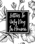 Letters to My Dog in Heaven: Pet Loss Grief Heartfelt Loss Bereavement Gift Best Friend Dog Lovers - Paperback