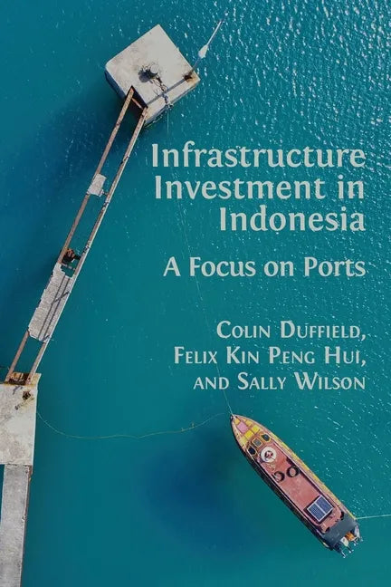 Infrastructure Investment in Indonesia: A Focus on Ports - Paperback