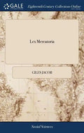Lex Mercatoria: Or, the Merchant's Companion. Containing all the Laws and Statutes Relating to Merchandize. ... The Second Edition Cor - Hardcover