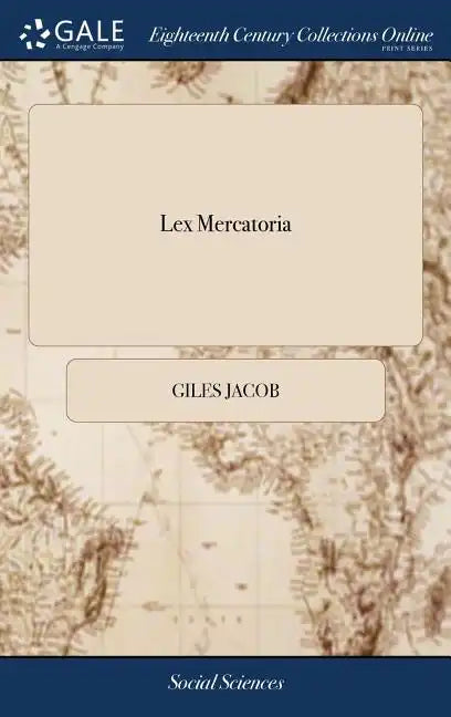 Lex Mercatoria: Or, the Merchant's Companion. Containing all the Laws and Statutes Relating to Merchandize. ... The Second Edition Cor - Hardcover