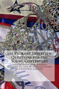 101 Pageant Interview Questions for the Young Contestant: Practice makes perfect sample questions for your Princess contestant in scholarship pageants - Paperback