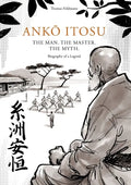 AnkŌ Itosu. the Man. the Master. the Myth.: Biography of a Legend - Paperback