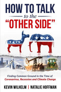 How to Talk to the Other Side: Finding Common Ground in the Time of Coronavirus, Recession and Climate Change - Paperback