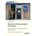 Russia's Overlooked Invasion: The Causes of the 2014 Outbreak of War in Ukraine's Donbas - Paperback