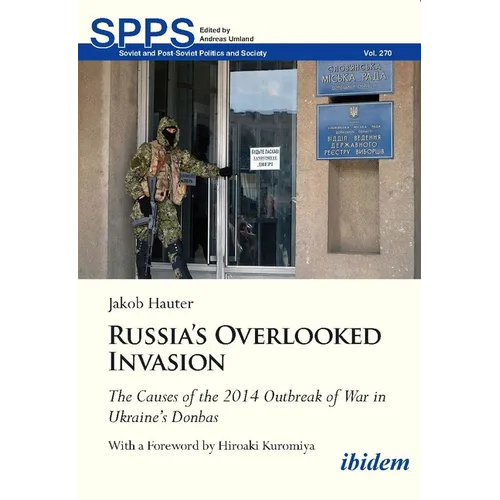 Russia's Overlooked Invasion: The Causes of the 2014 Outbreak of War in Ukraine's Donbas - Paperback