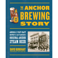 The Anchor Brewing Story: America's First Craft Brewery & San Francisco's Original Anchor Steam Beer - Hardcover
