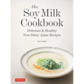 The Soy Milk Cookbook: Delicious & Healthy Non-Dairy Asian Recipes - Hardcover