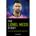The Lionel Messi Story: How One Man Revolutionized Major League Soccer - Paperback
