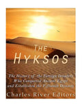 The Hyksos: The History of the Foreign Invaders Who Conquered Ancient Egypt and Established the Fifteenth Dynasty - Paperback