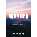 Wander: A Memoir of Letting go and Walking 2,000 Miles to a Meaningful Life - Paperback