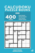 Calcudoku Puzzle Books - 400 Easy to Master Puzzles 6x6 (Volume 2) - Paperback