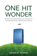 One Hit Wonder: The Real-life Adventures of an Average Guy and the Lessons He Learned Along the Way - Paperback