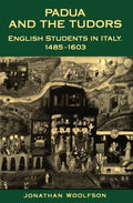 Padua and the Tudors: English Students in Italy, 1485-1603 - Paperback