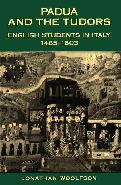 Padua and the Tudors: English Students in Italy, 1485-1603 - Paperback