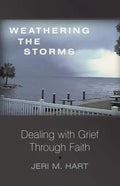 Weathering the Storms: Dealing with Grief Through Faith - Paperback