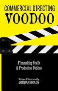 Commercial Directing Voodoo: Filmmaking Spells & Production Potions - Paperback