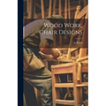 Wood Work, Chair Designs - Paperback