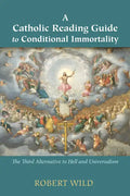 A Catholic Reading Guide to Conditional Immortality: The Third Alternative to Hell and Universalism - Paperback