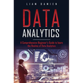 Data Analytics: A Comprehensive Beginner's Guide to Learn the Realms of Data Analytics - Paperback