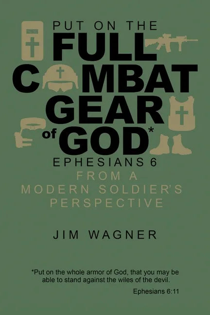 Put on the Full Combat Gear of God: Ephesians 6 from a Modern Soldier's Perspective - Paperback