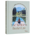The Wellness Bucket List: 1000 Escapes and Experiences to Enrich Your Mind, Body, and Soul - Hardcover