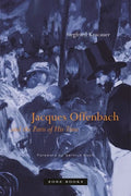 Jacques Offenbach and the Paris of His Time - Paperback