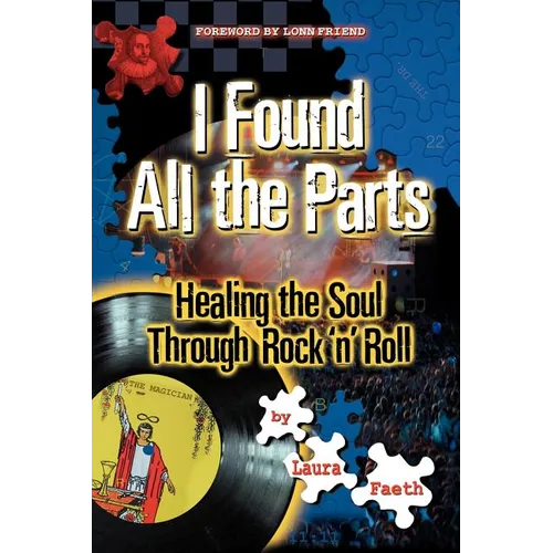 I Found All the Parts: Healing the Soul Through Rock 'n' Roll - Paperback