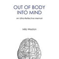 Out of Body Into Mind: an Ultra-Reflective Memoir - Paperback