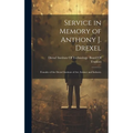 Service in Memory of Anthony J. Drexel: Founder of the Drexel Institute of Art, Science and Industry - Hardcover