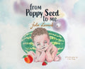 From Poppy Seed to Me - Hardcover